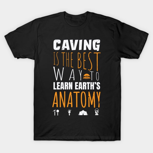Caving is the best way to learn earth's anatomy / caving design / Spelunking lover T-Shirt by Anodyle